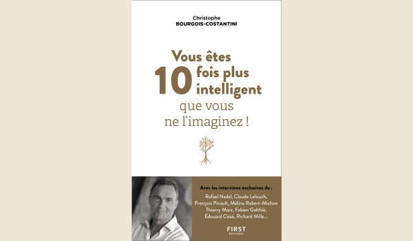 Vous êtes 10 fois plus intelligent que vous ne l’imaginez paru aux éditions First (17,95 €), Christophe Bourgois-Costantini