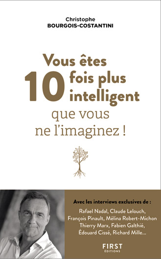 Vous êtes 10 fois plus intelligent que vous ne l’imaginez paru aux éditions First (17,95 €), Christophe Bourgois-Costantini